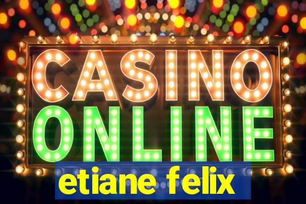 etiane felix